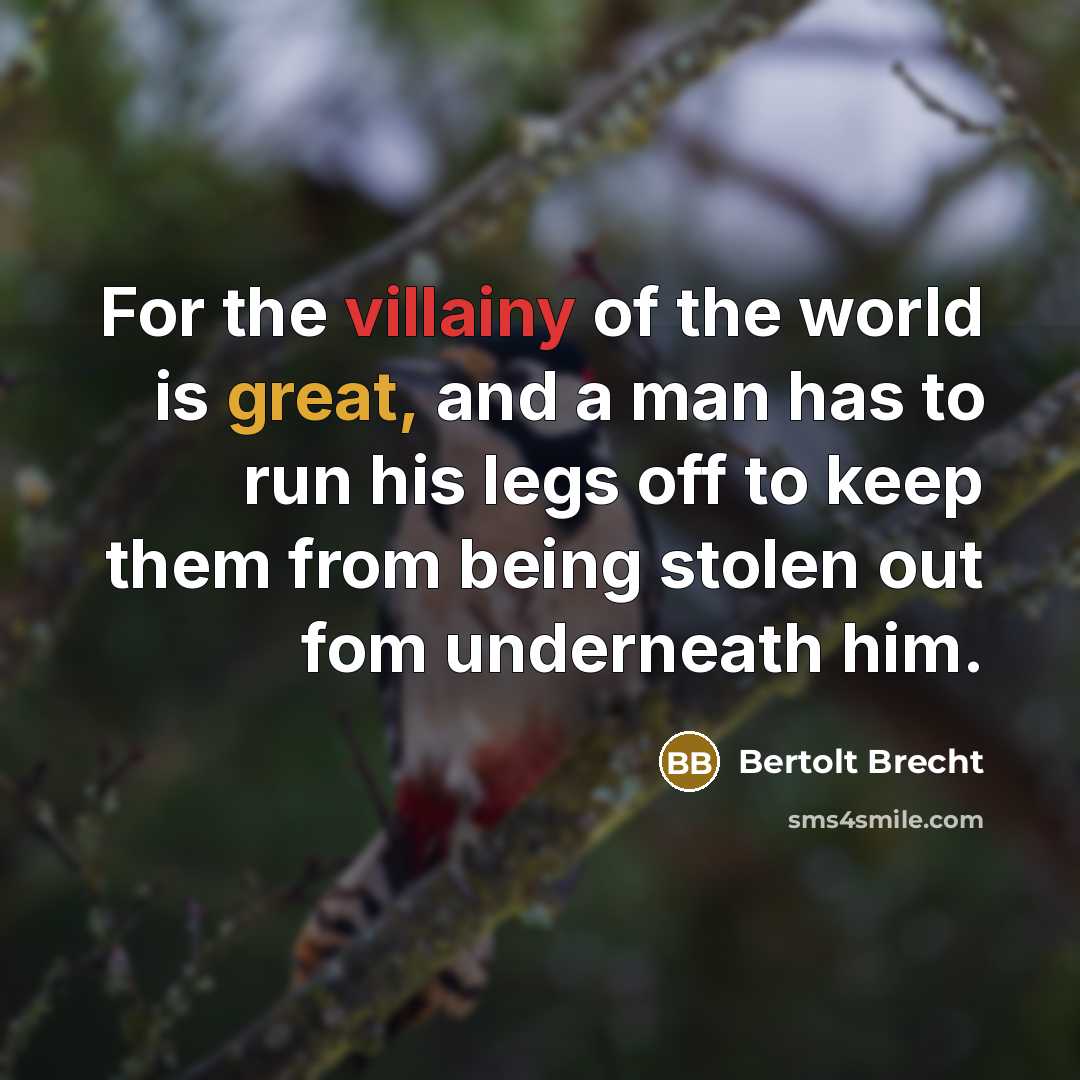 “For the villainy of the world is great, and a…” quote by Bertolt Brecht