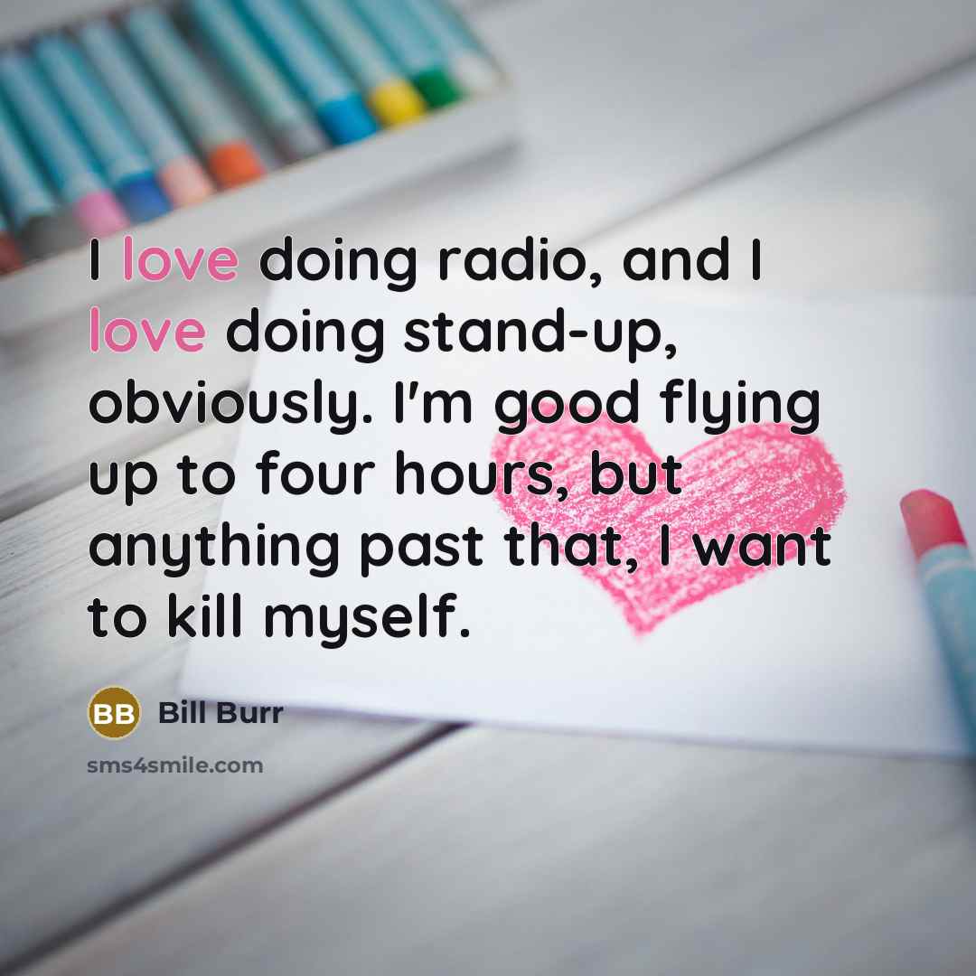 “I love doing radio, and I love doing stand-up, obviously.…” quote by Bill Burr