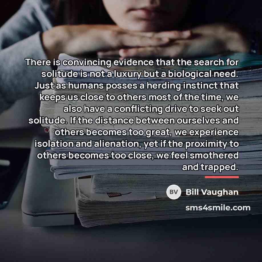 “There is convincing evidence that the search for solitude is…” quote by Bill Vaughan