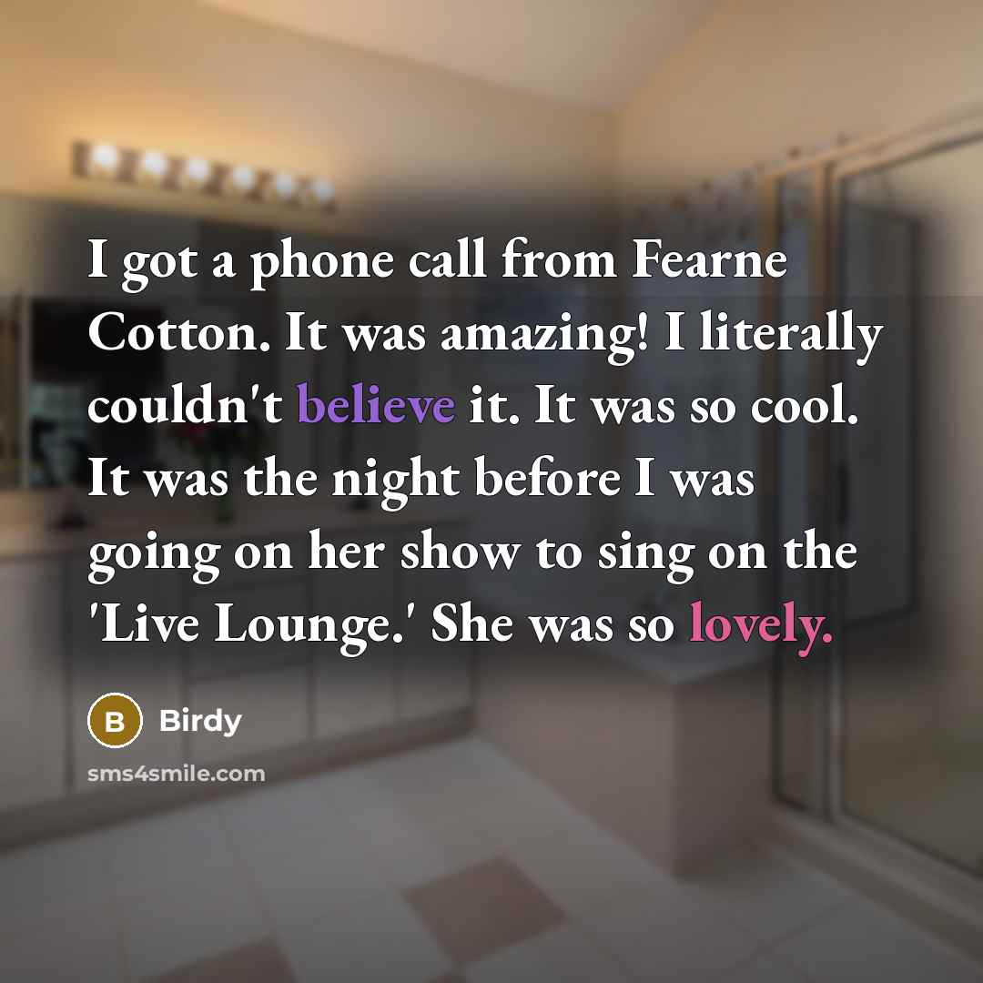“I got a phone call from Fearne Cotton. It was…” quote by Birdy