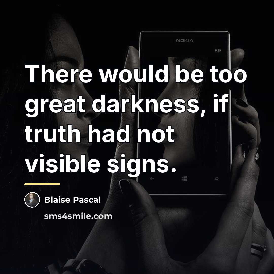 “There would be too great darkness, if truth had not…” quote by Blaise Pascal