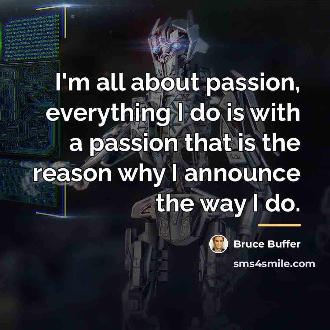 “I'm all about passion, everything I do is with a…” quote by Bruce Buffer