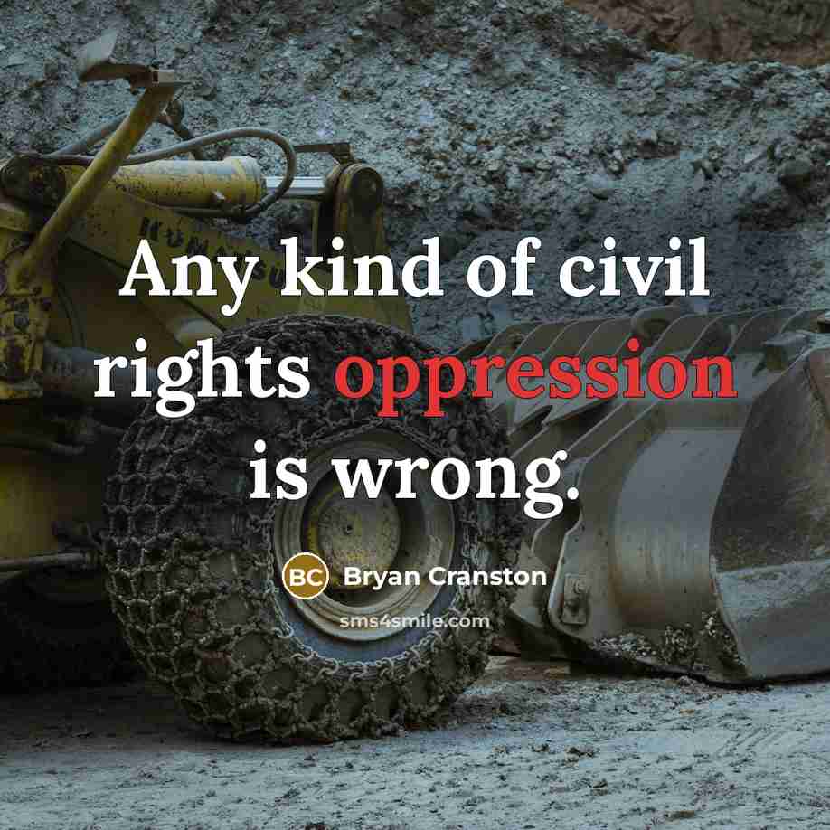 “Any kind of civil rights oppression is wrong.…” quote by Bryan Cranston