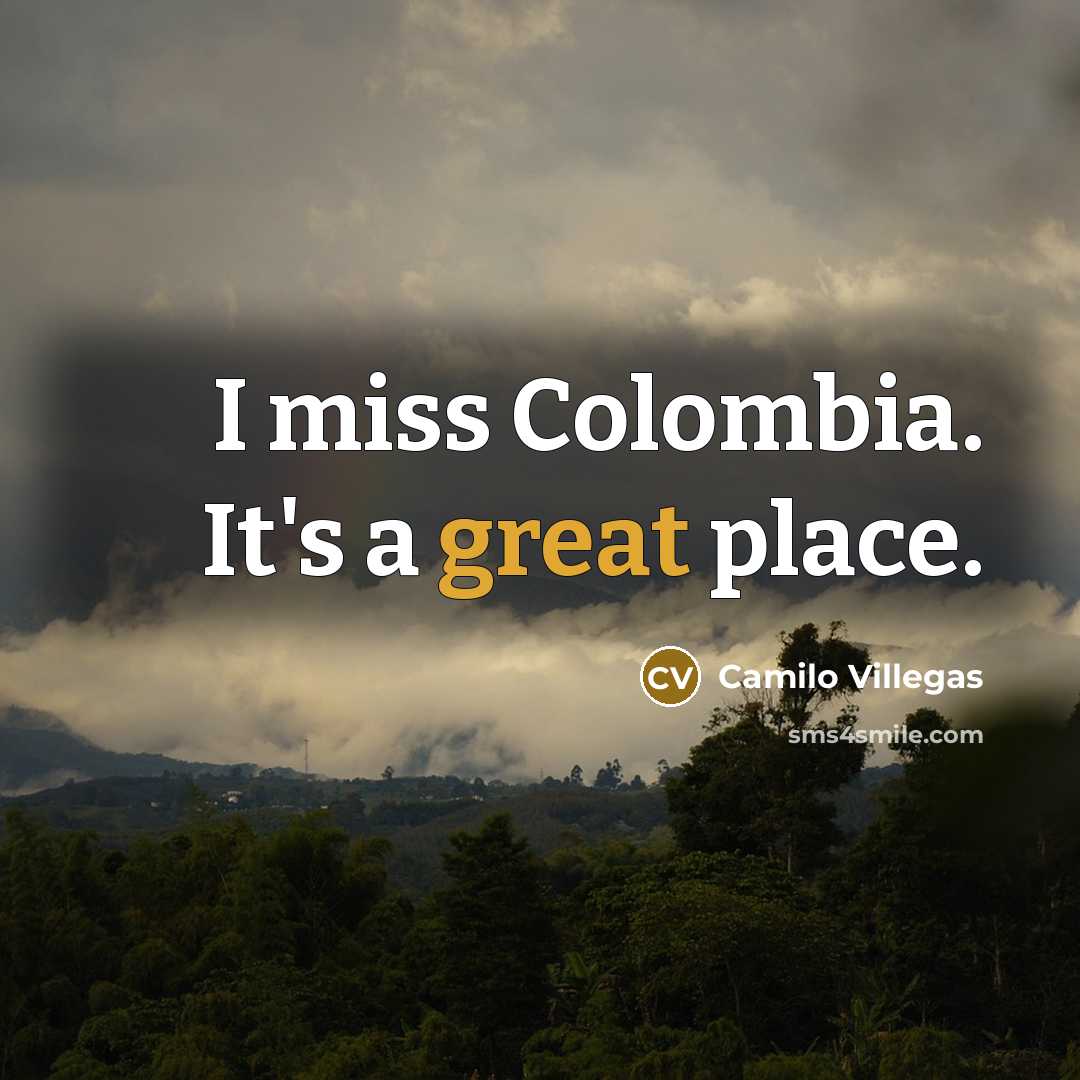 “I miss Colombia. It's a great place.…” quote by Camilo Villegas