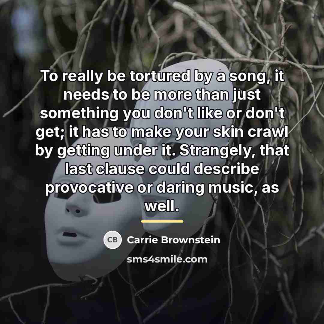 “To really be tortured by a song, it needs to…” quote by Carrie Brownstein