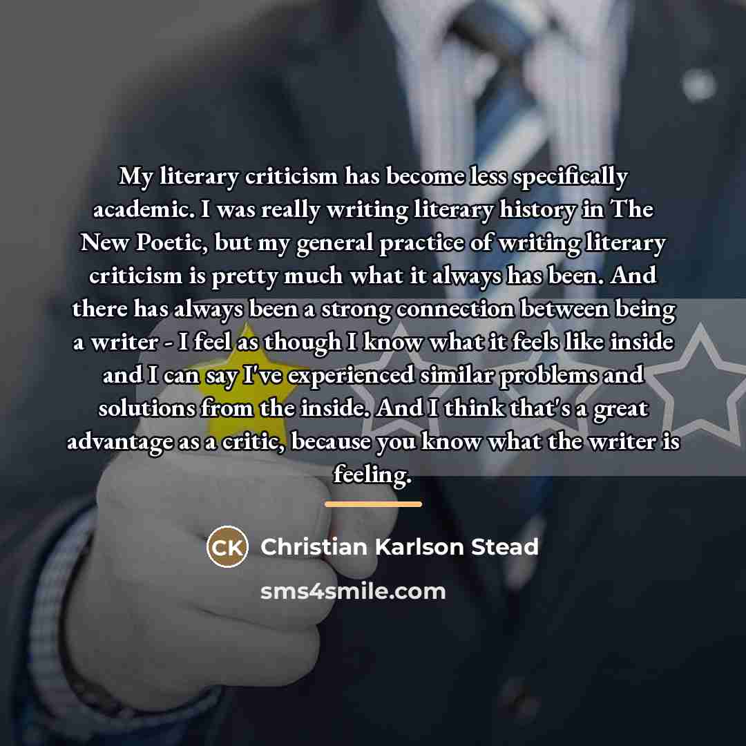 “My literary criticism has become less specifically academic. I was…” quote by Christian Karlson Stead