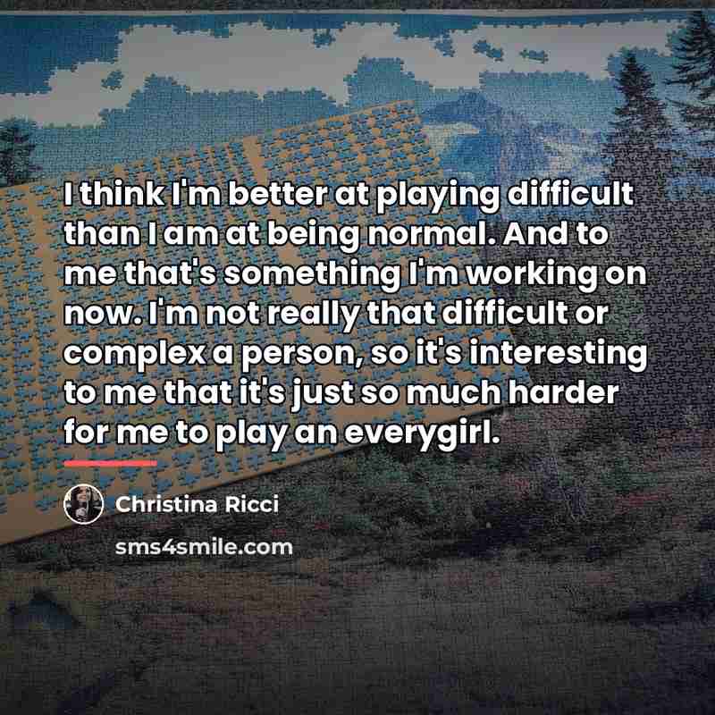 “I think I'm better at playing difficult than I am…” quote by Christina Ricci