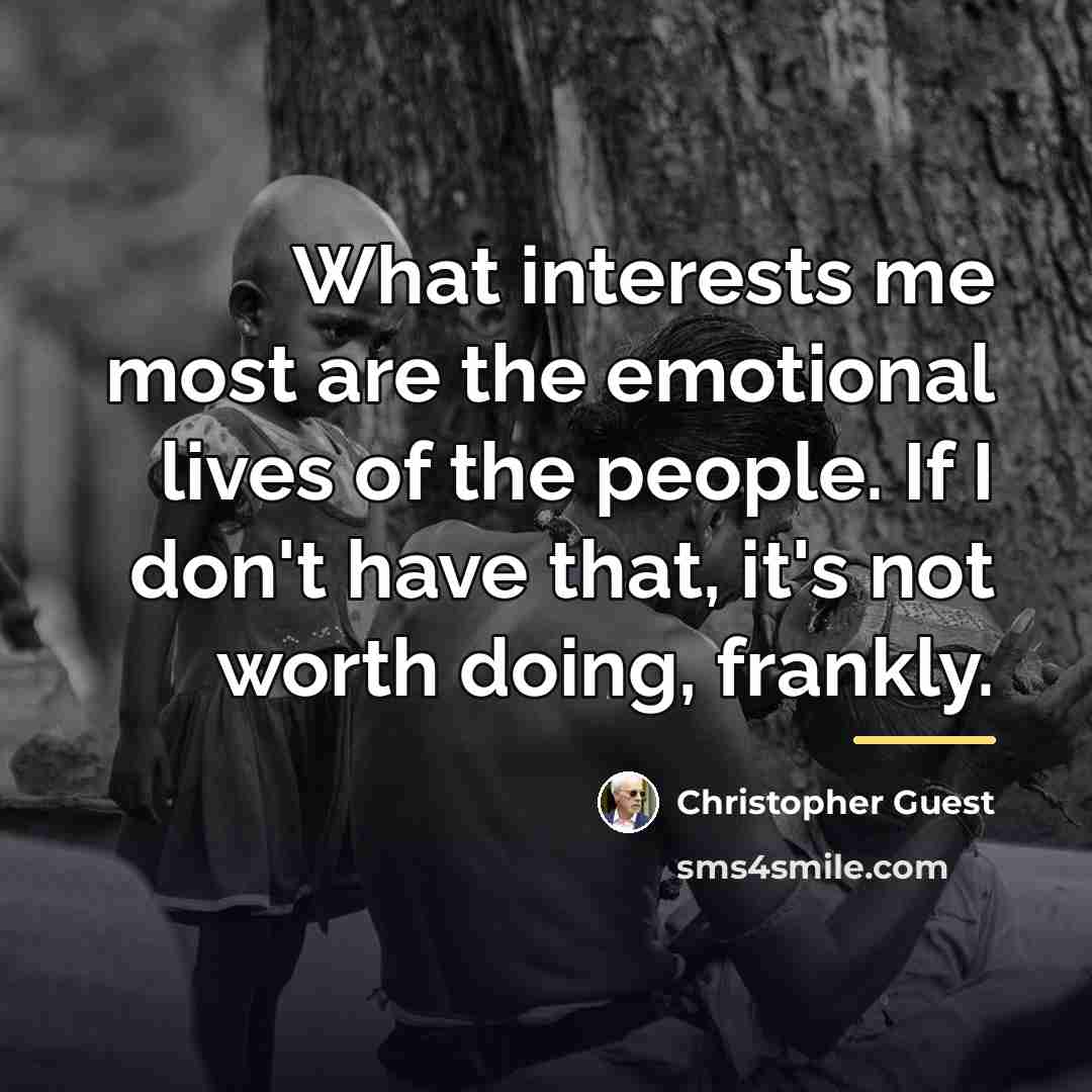 “What interests me most are the emotional lives of the…” quote by Christopher Guest