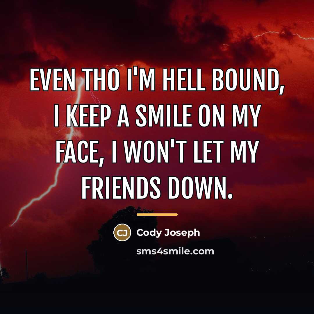 “Even tho I'm hell bound, I keep a smile on…” quote by Cody Joseph