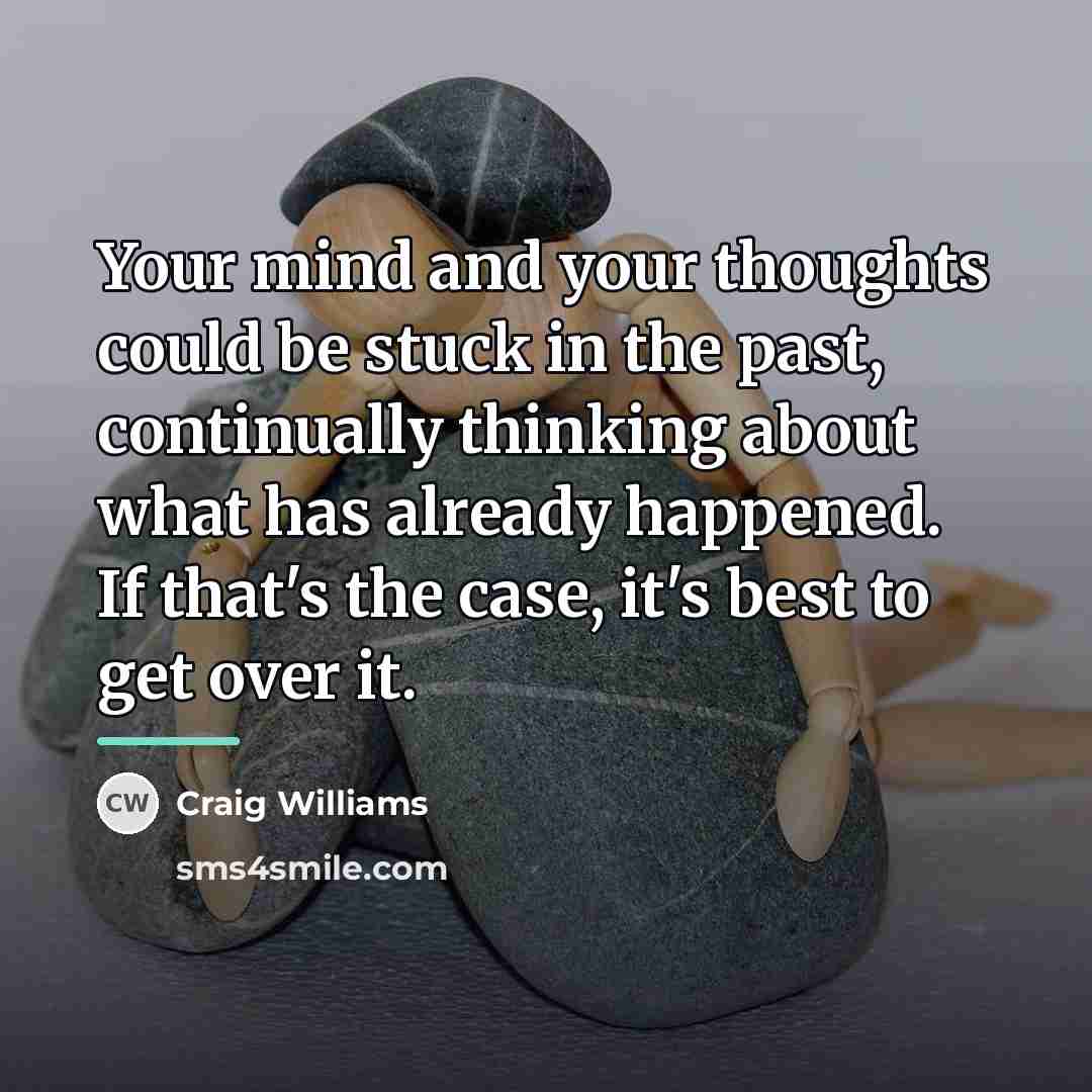 “Your mind and your thoughts could be stuck in the…” quote by Craig Williams
