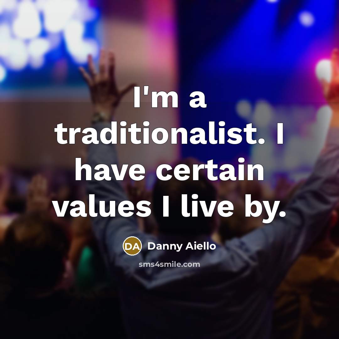 “I'm a traditionalist. I have certain values I live by.…” quote by Danny Aiello