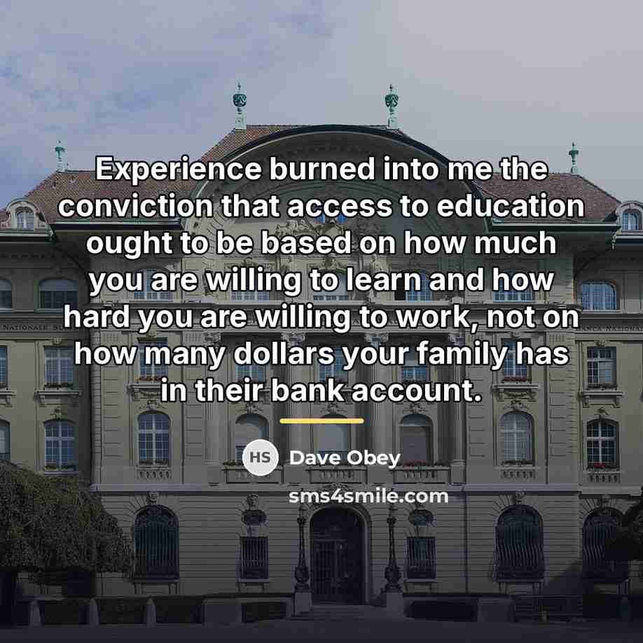 “Experience burned into me the conviction that access to education…” quote by Dave Obey