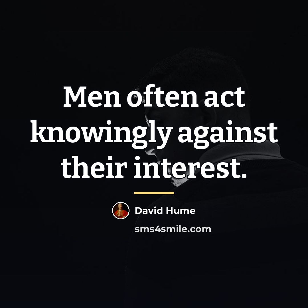“Men often act knowingly against their interest.…” quote by David Hume