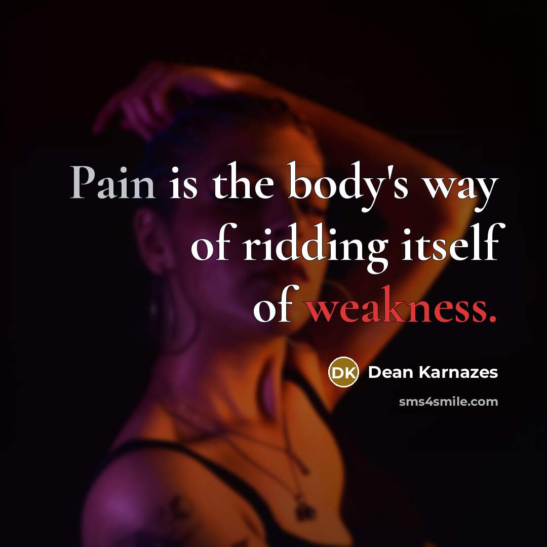 “Pain is the body's way of ridding itself of weakness.…” quote by Dean Karnazes