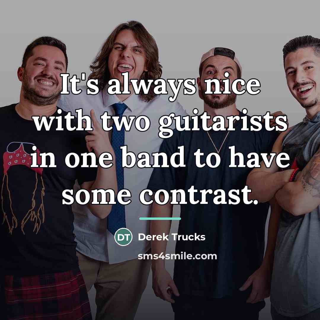 “It's always nice with two guitarists in one band to…” quote by Derek Trucks