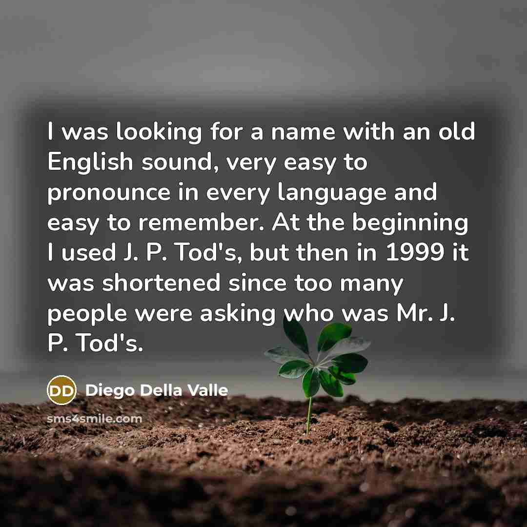 “I was looking for a name with an old English…” quote by Diego Della Valle