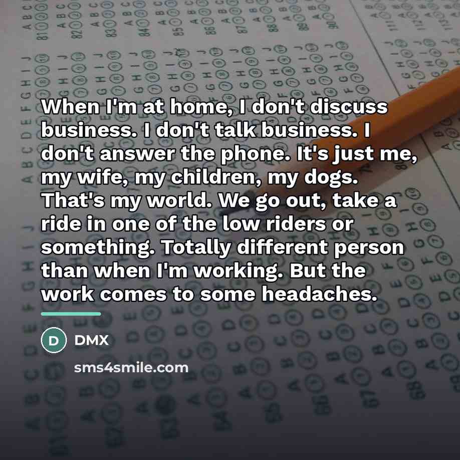 “When I'm at home, I don't discuss business. I don't…” quote by DMX