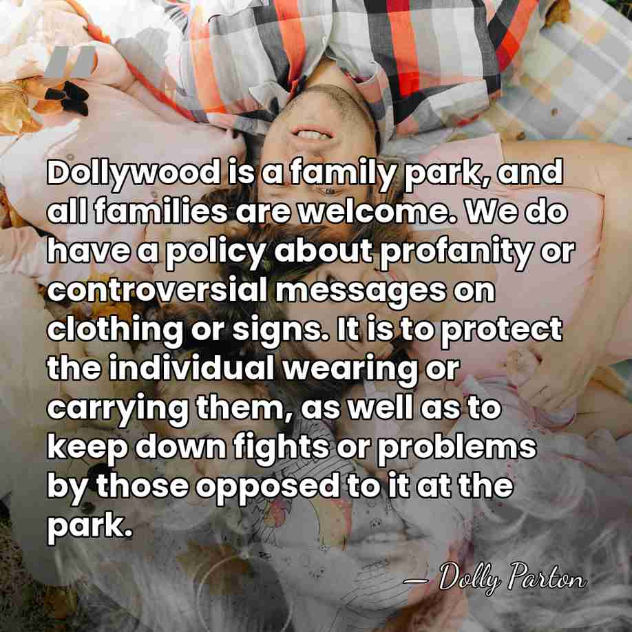 Dollywood is a family park, and all families are welcome. We do&hellip; - Dolly Parton