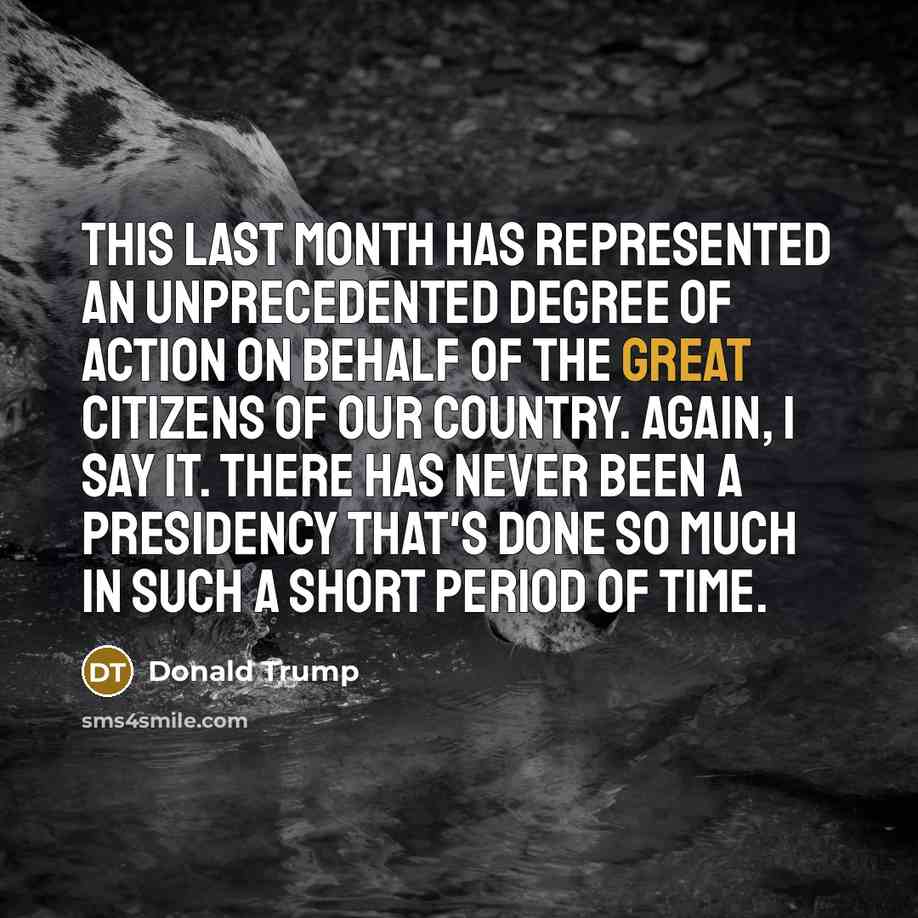 “This last month has represented an unprecedented degree of action…” quote by Donald Trump
