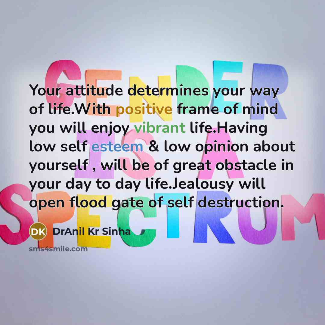 “Your attitude determines your way of life.With positive frame of…” quote by DrAnil Kr Sinha