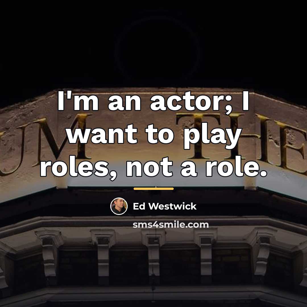 “I'm an actor; I want to play roles, not a…” quote by Ed Westwick