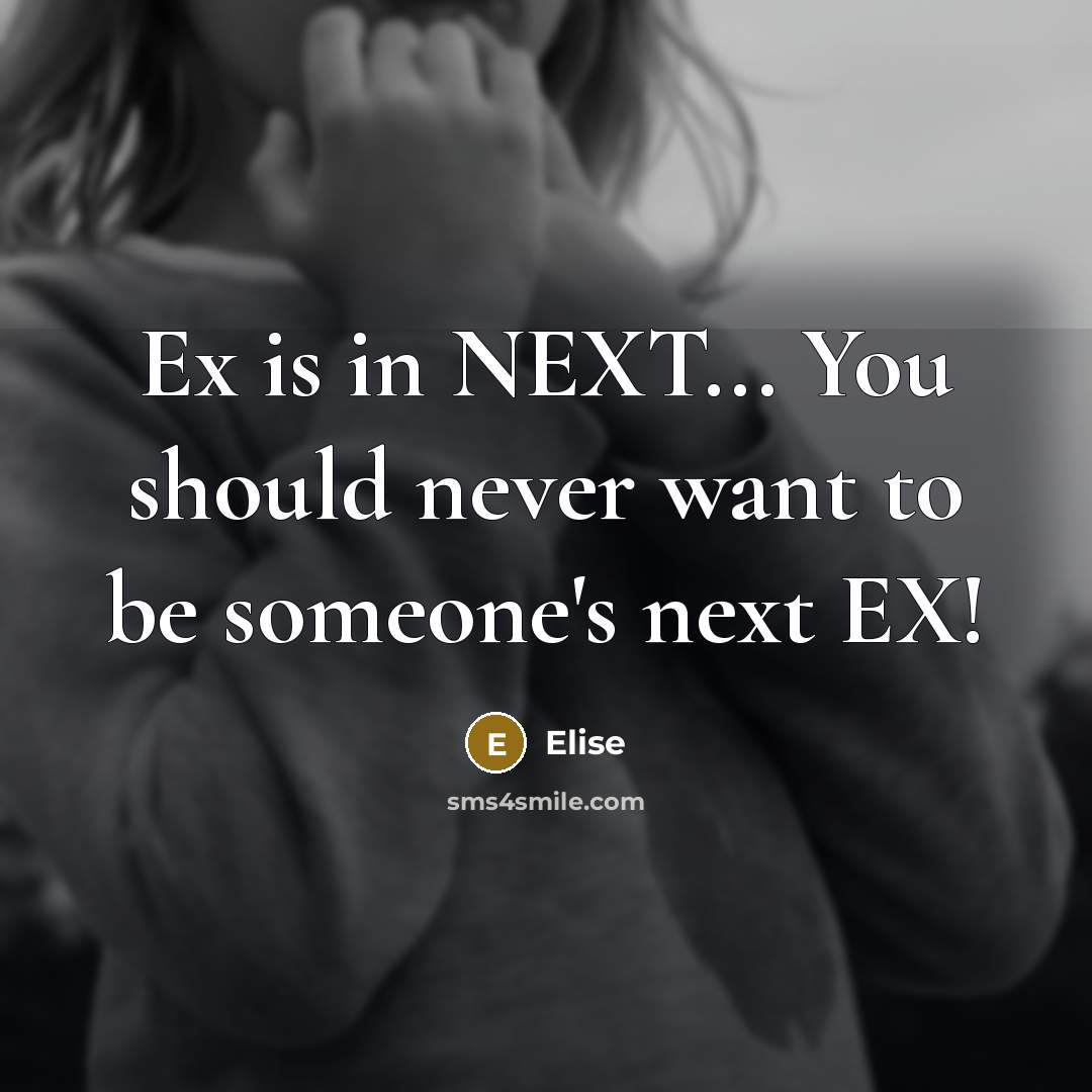“Ex is in NEXT... You should never want to be…” quote by Elise