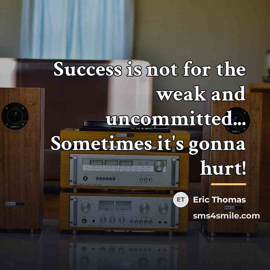 “Success is not for the weak and uncommitted... Sometimes it's…” quote by Eric Thomas