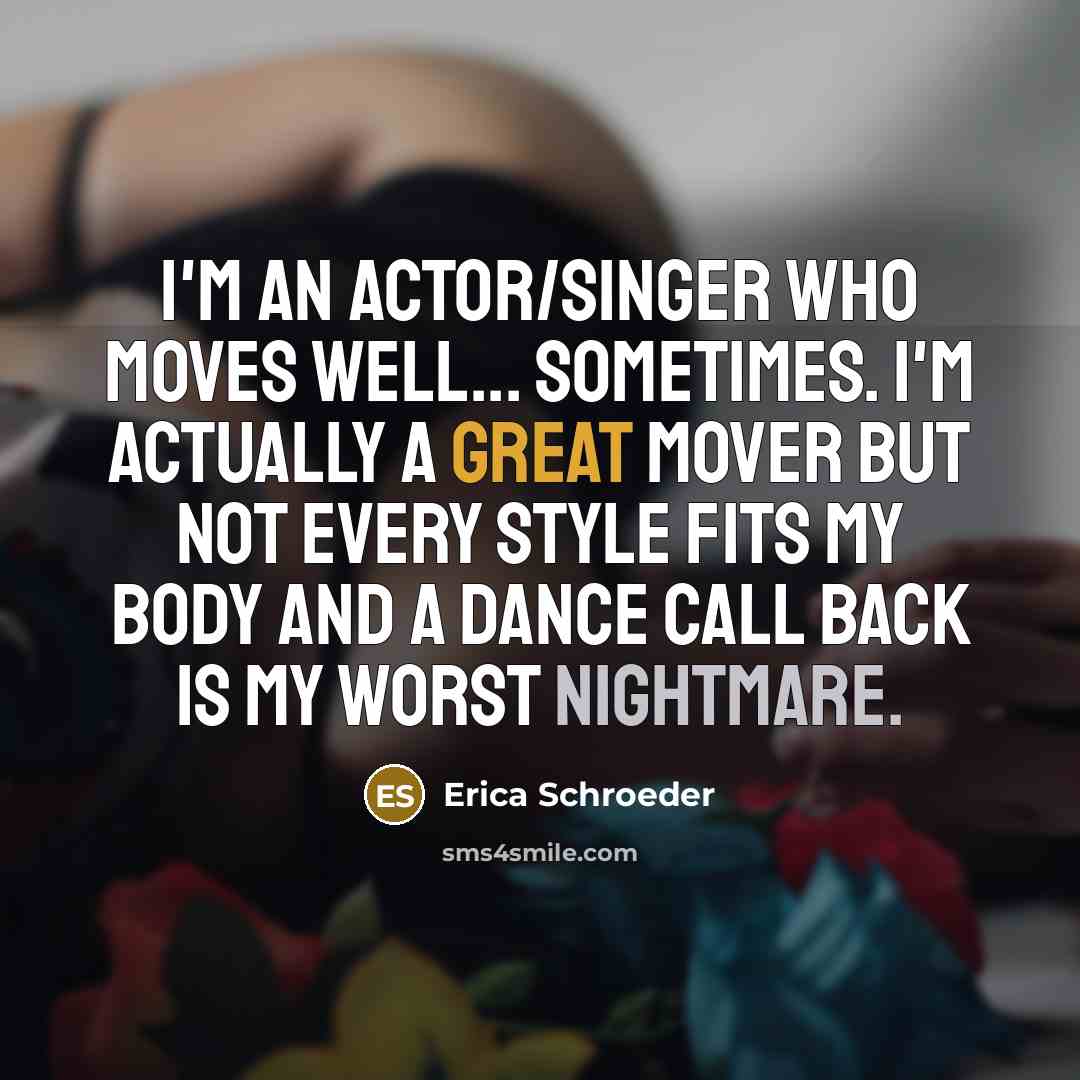 “I'm an actor/singer who moves well... sometimes. I'm actually a…” quote by Erica Schroeder