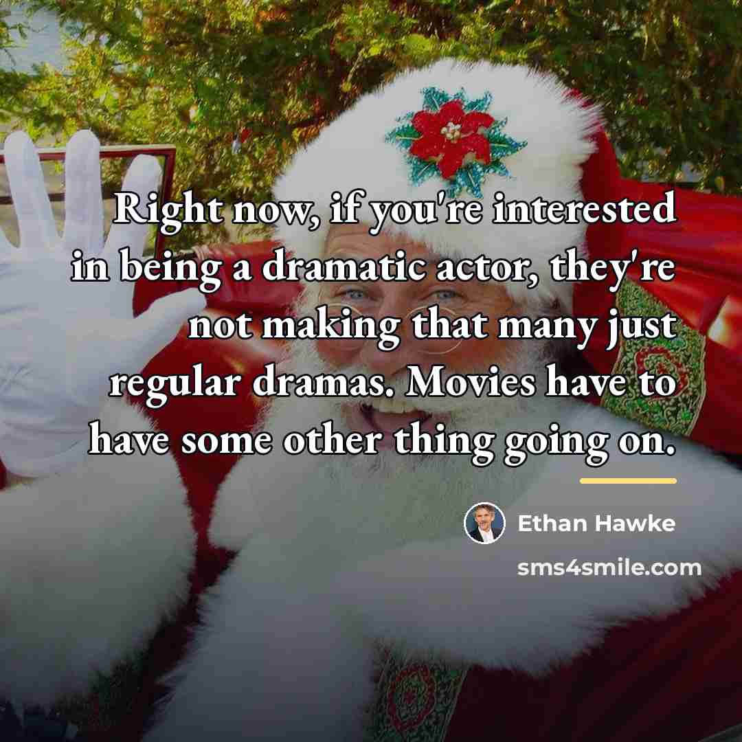“Right now, if you're interested in being a dramatic actor,…” quote by Ethan Hawke