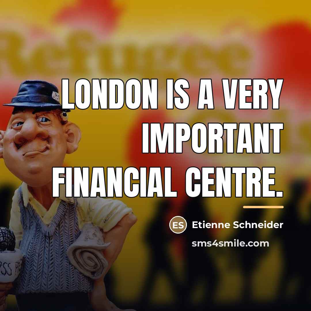“London is a very important financial centre.…” quote by Etienne Schneider