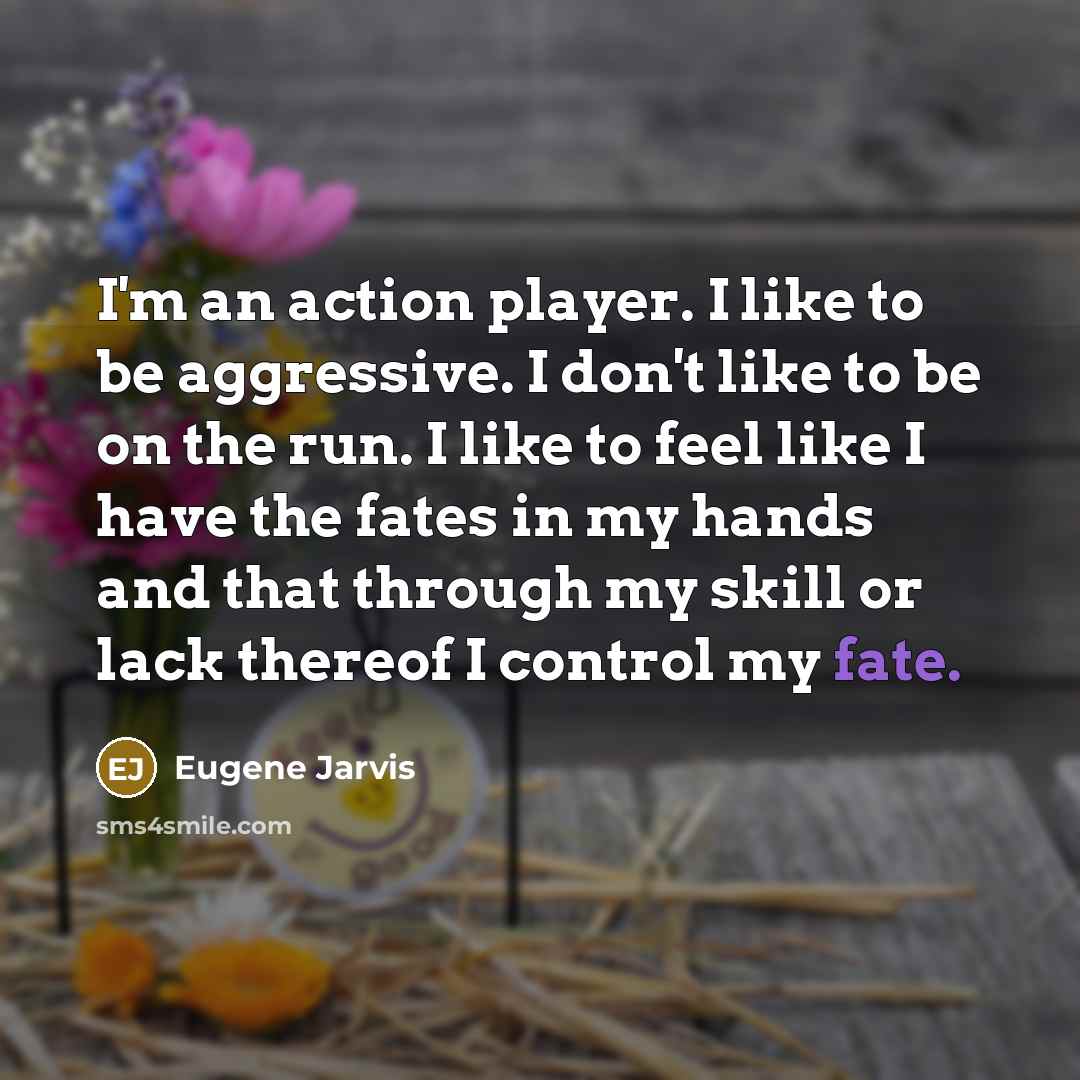 “I'm an action player. I like to be aggressive. I…” quote by Eugene Jarvis