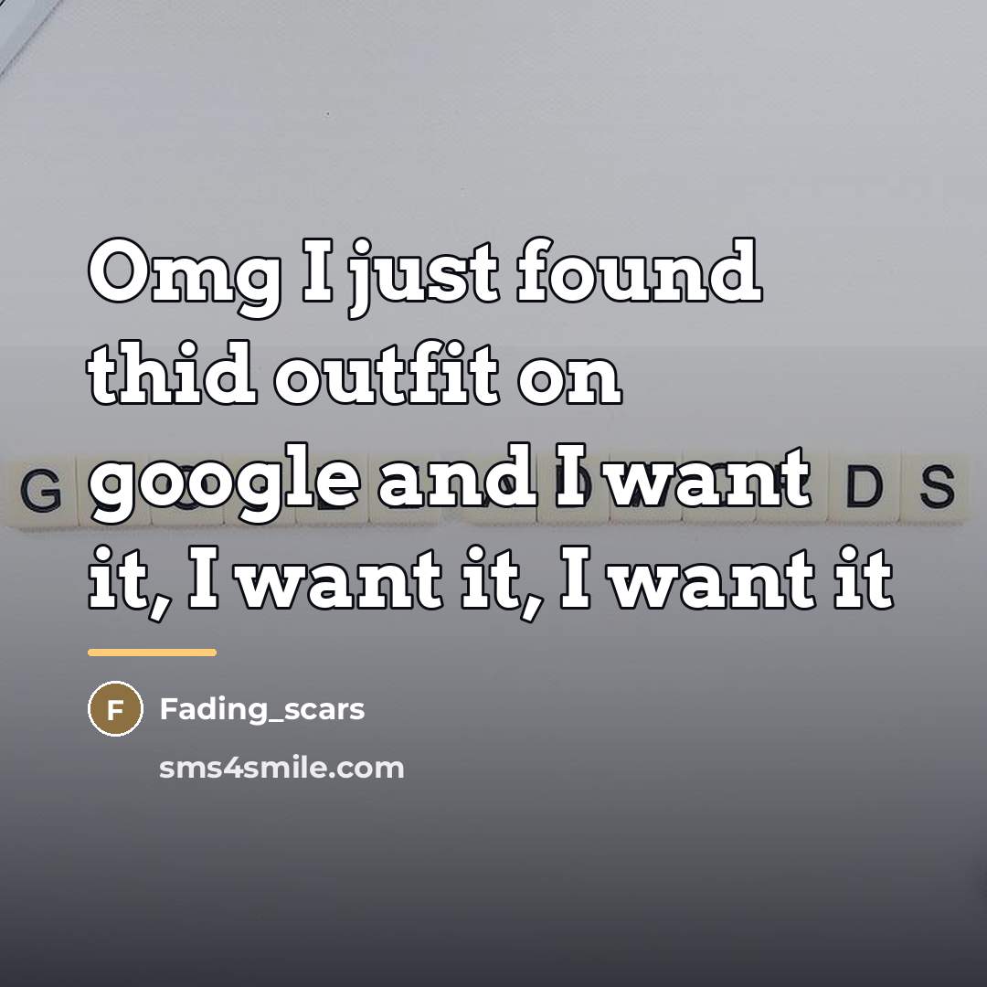 “Omg I just found thid outfit on google and I…” quote by Fading_scars