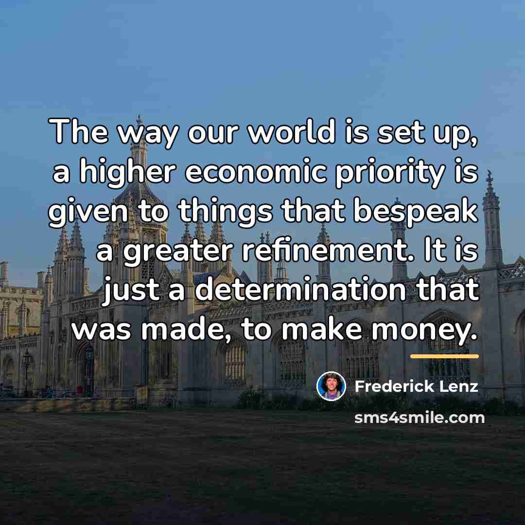 “The way our world is set up, a higher economic…” quote by Frederick Lenz