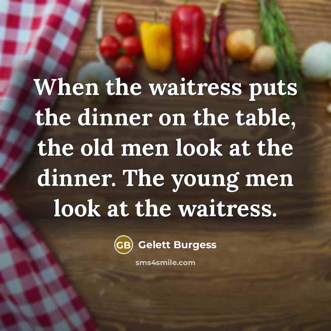 “When the waitress puts the dinner on the table, the…” quote by Gelett Burgess