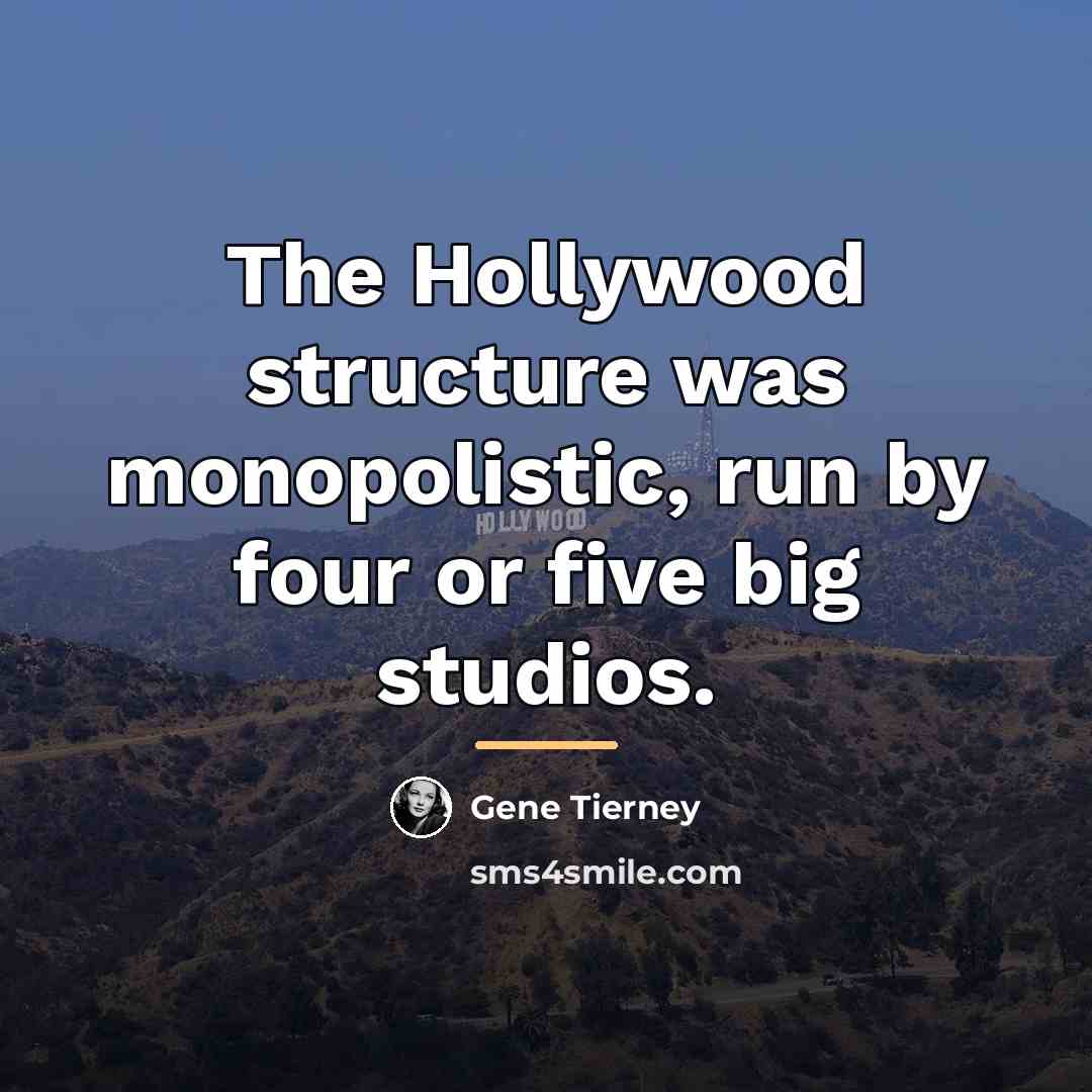 “The Hollywood structure was monopolistic, run by four or five…” quote by Gene Tierney
