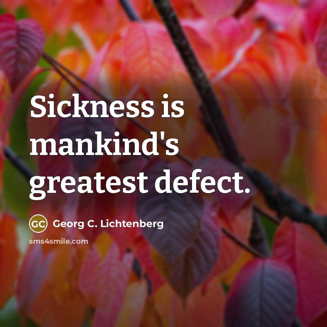 “Sickness is mankind's greatest defect.…” quote by Georg C. Lichtenberg