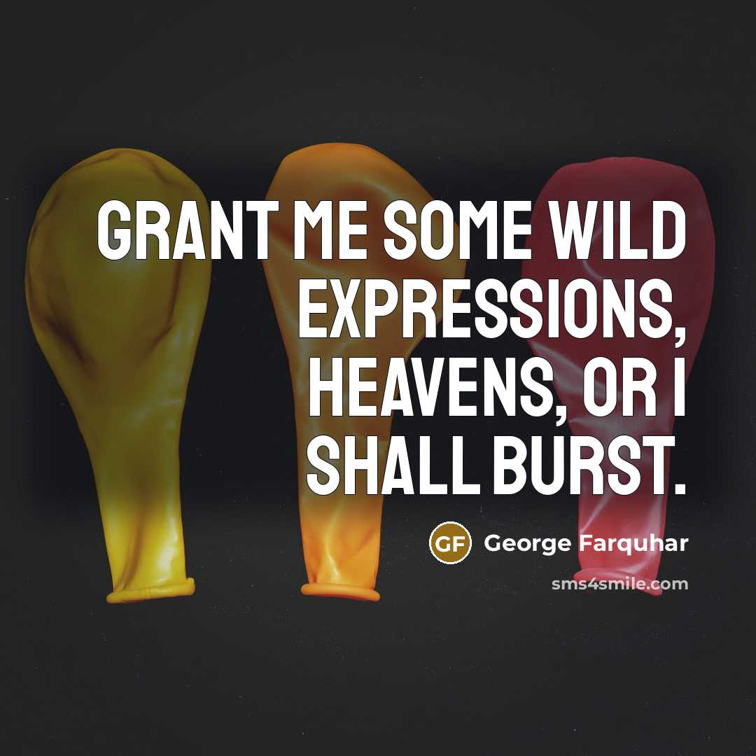 “Grant me some wild expressions, Heavens, or I shall burst.…” quote by George Farquhar