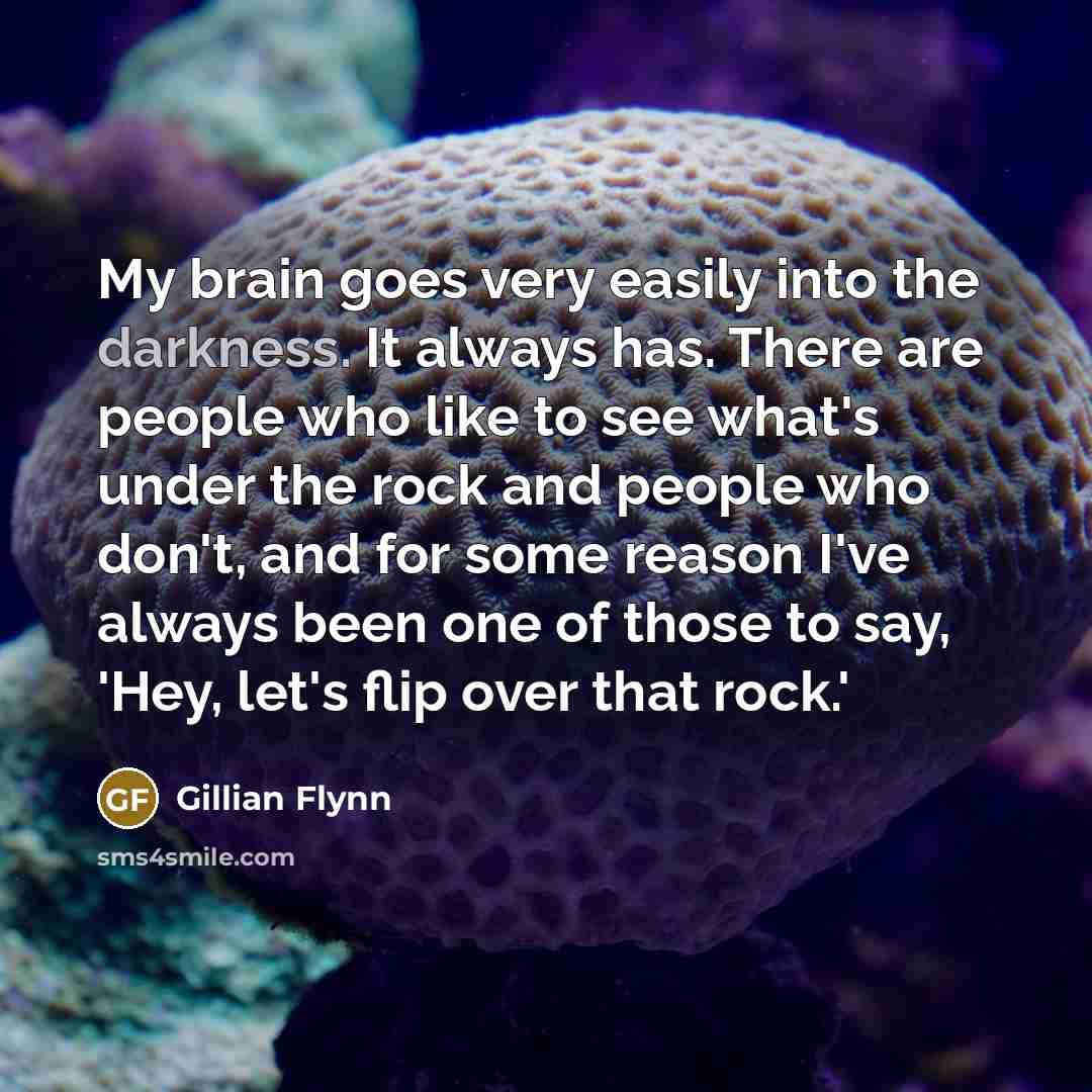 “My brain goes very easily into the darkness. It always…” quote by Gillian Flynn