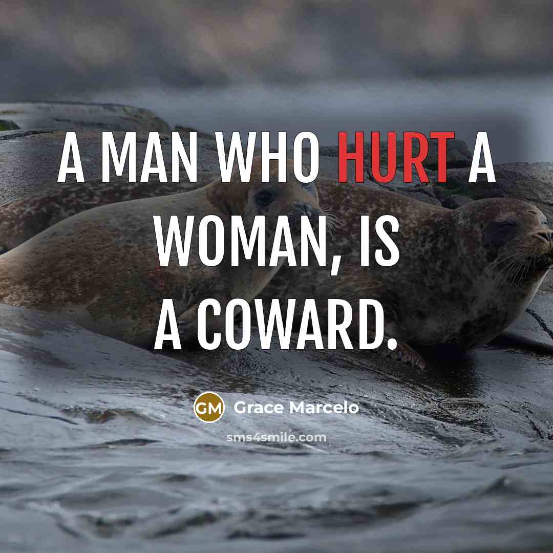 “A man who hurt a woman, is a coward.…” quote by Grace Marcelo