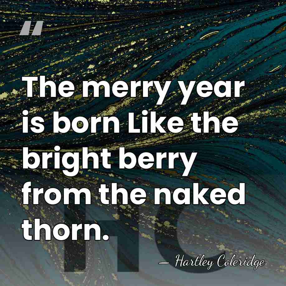 The merry year is born Like the bright berry from the naked&hellip; - Hartley Coleridge