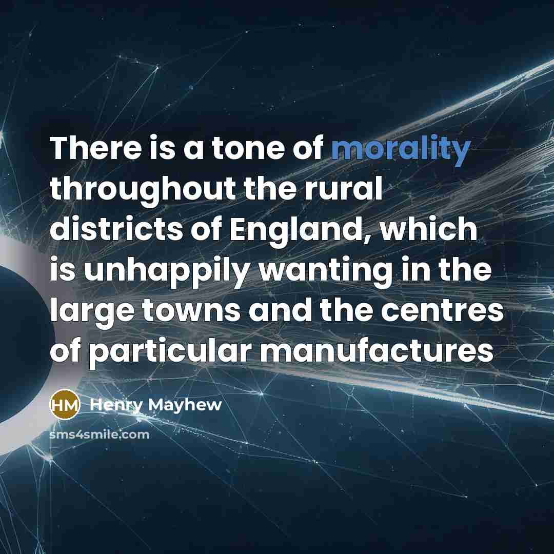 “There is a tone of morality throughout the rural districts…” quote by Henry Mayhew