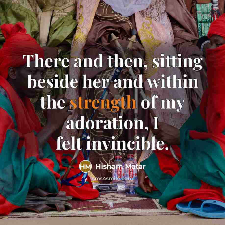 “There and then, sitting beside her and within the strength…” quote by Hisham Matar