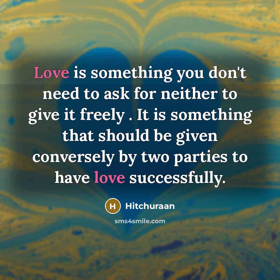 “Love is something you don't need to ask for neither…” quote by Hitchuraan