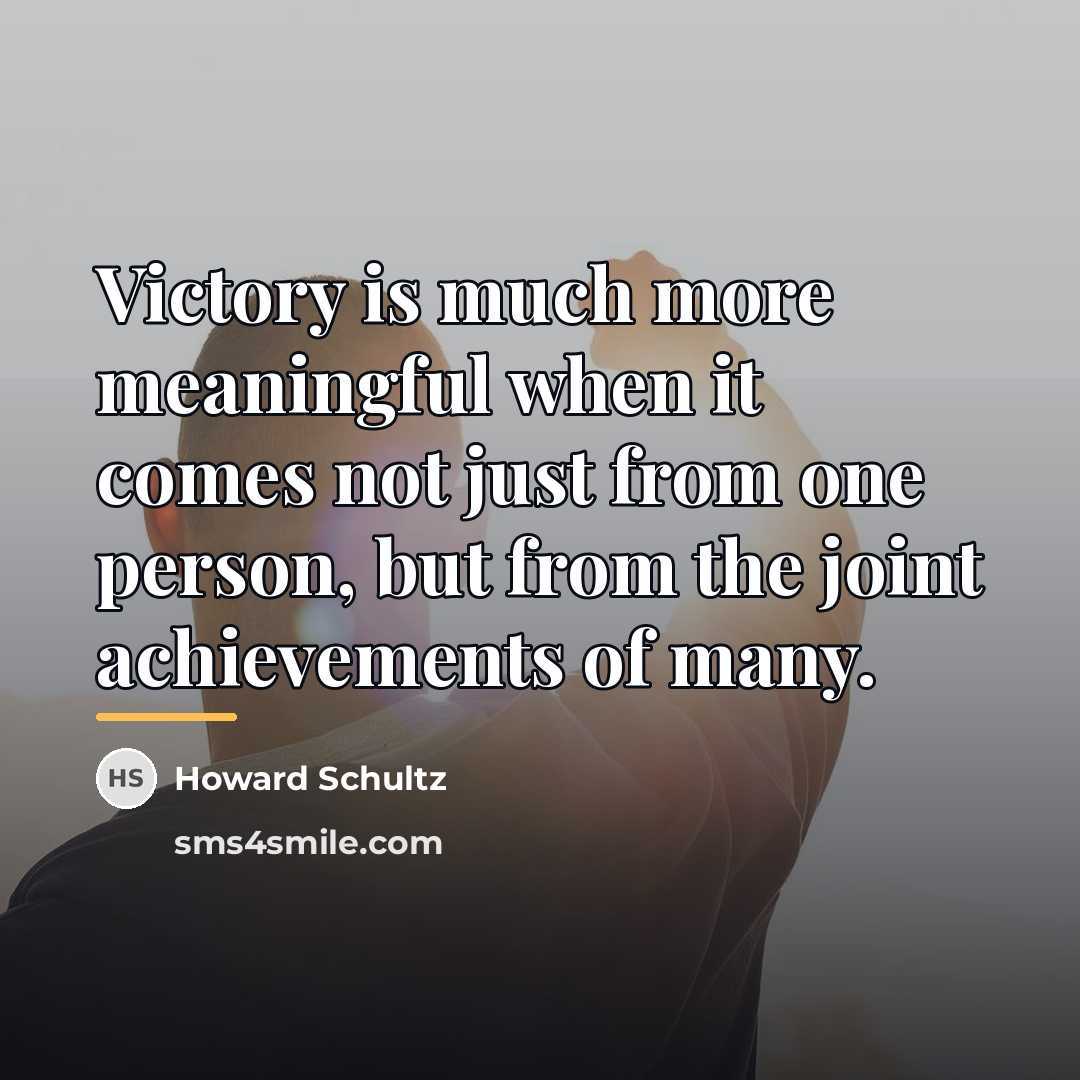 “Victory is much more meaningful when it comes not just…” quote by Howard Schultz