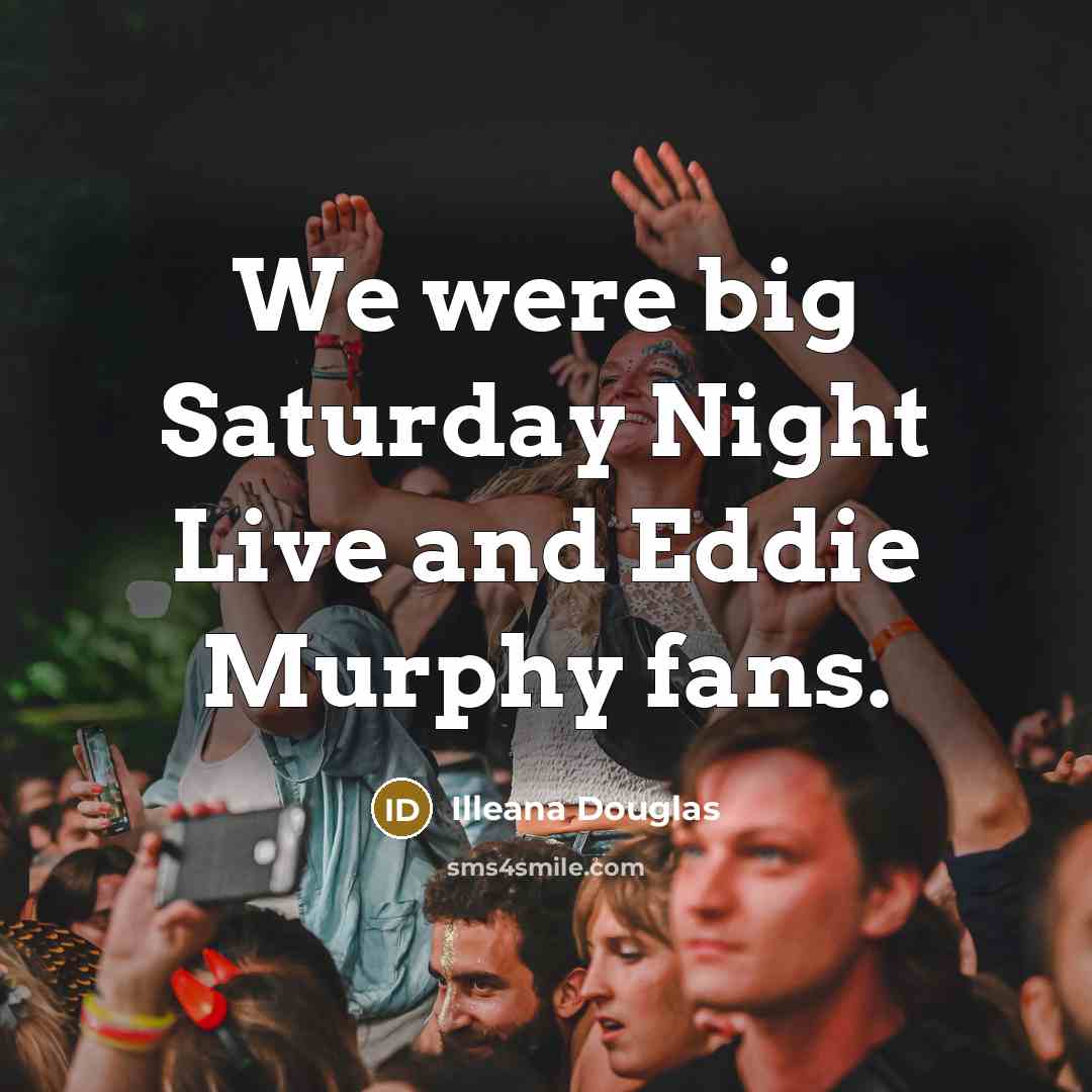 “We were big Saturday Night Live and Eddie Murphy fans.…” quote by Illeana Douglas