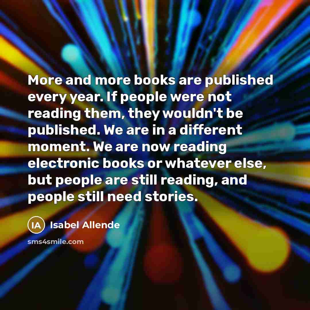 “More and more books are published every year. If people…” quote by Isabel Allende