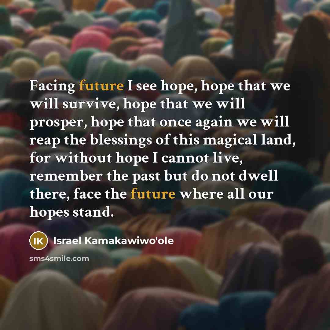 “Facing future I see hope, hope that we will survive,…” quote by Israel Kamakawiwo'ole
