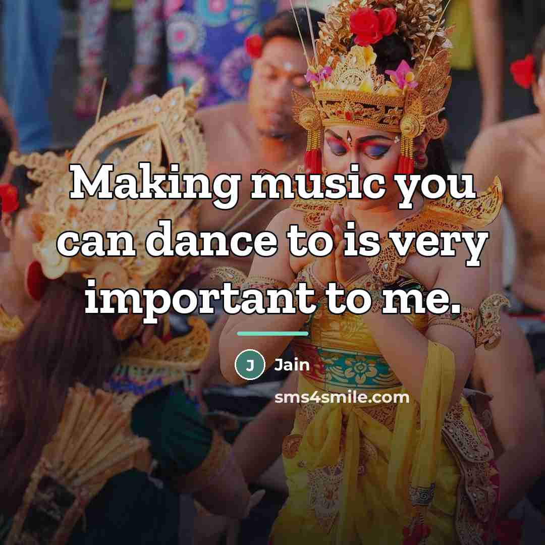 “Making music you can dance to is very important to…” quote by Jain