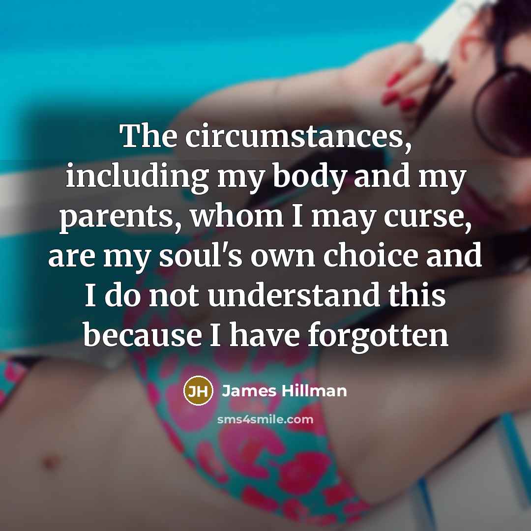 “The circumstances, including my body and my parents, whom I…” quote by James Hillman