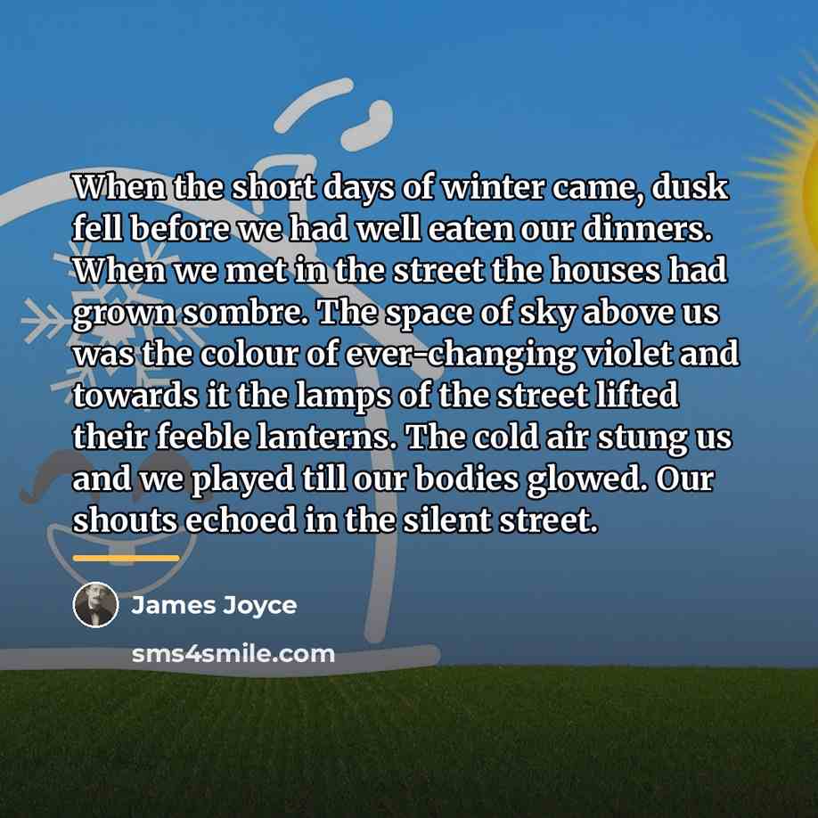 “When the short days of winter came, dusk fell before…” quote by James Joyce